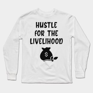 Livelihood Living Work Income Saying Long Sleeve T-Shirt